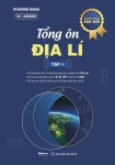 TỔNG ÔN ĐỊA LÍ - TẬP 1 (Theo Chương trình SGK mới)